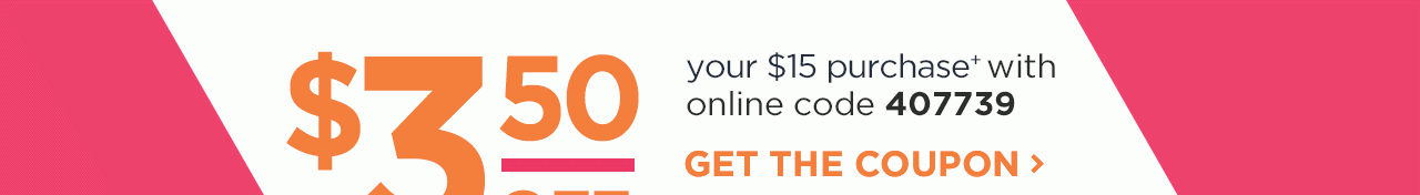 Get $3.50 off your $15 purchase!