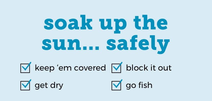 fun in the sun | keep ‘em covered, block it out, get dry, go fish