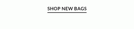 SHOP NEW BAGS