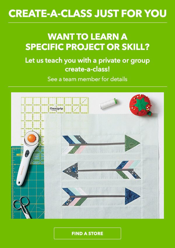 Create-A-Class Just For You. Want to learn a specific skill or project? Let us teach you with a Private or Group Create-A-Class. See a team member for details. FIND A STORE