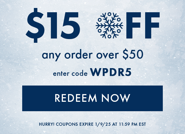 $15 any order over $50. Enter code WPDR5. Redeem Now. Hurry! Coupons expire 1/9/25 at 11:59 PM EST