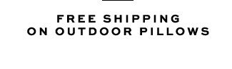 FREE SHIPPING ON OUTDOOR PILLOWS
