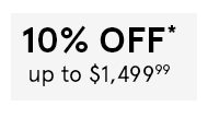 Shop 10% Off Up to $1,499.99