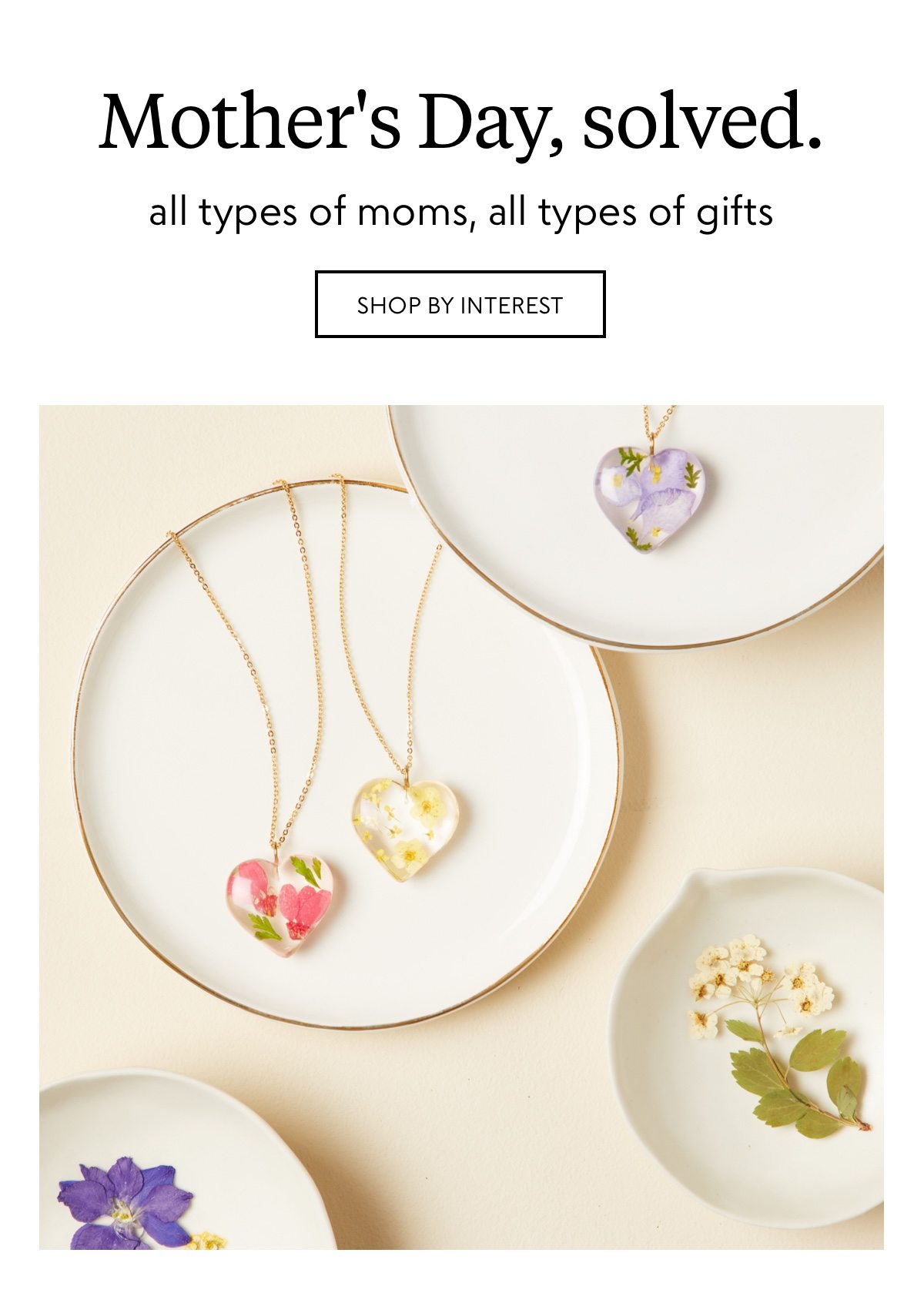 Mother's Day, solved. All types of moms, all types of gifts. Shop by interest