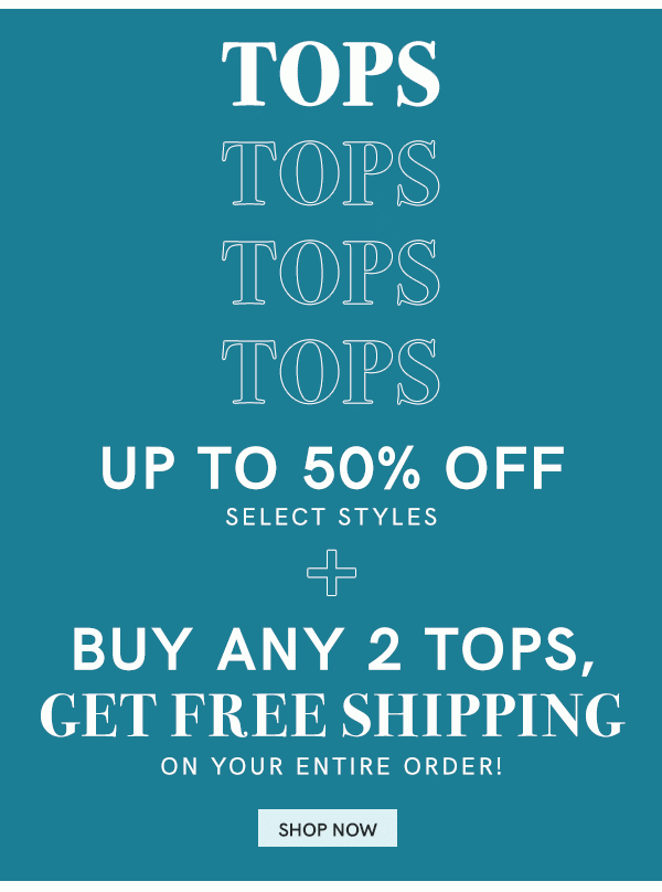 Tops Up to 40% Off + Buy Any Two Tops, Get Free Shipping!