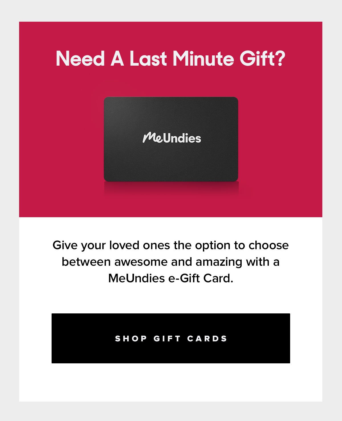 Need a Last Minute Gift? | Give your loved ones the option to choose between awesome and amazing with a MeUndies e-Gift Card. | Shop Gift Cards 