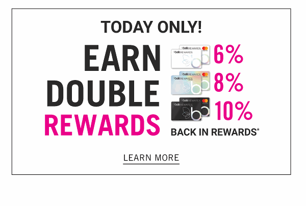 Today Only! Earn Double Rewards back in Rewards - Learn More