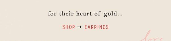 for their heart of gold... shop earrings