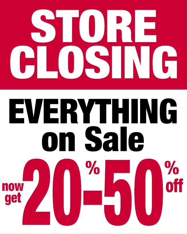Store closing Everything on sale 20-50% Off