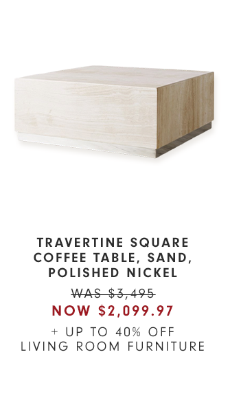 TRAVERTINE SQUARE COFFEE TABLE, SAND, POLISHED NICKEL - WAS $3,495 - NOW $2,099.97 + UP TO 40% OFF LIVING ROOM FURNITURE