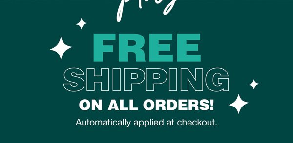 Plus free shipping on all orders! Automatically applied at checkout.