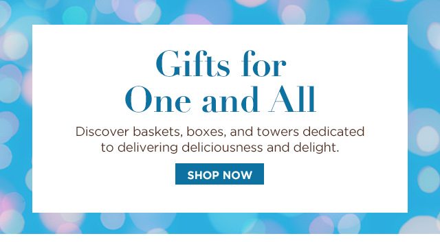 Gifts for One and All - Discover baskets, boxes, and towers dedicated to delivering deliciousness and delight.