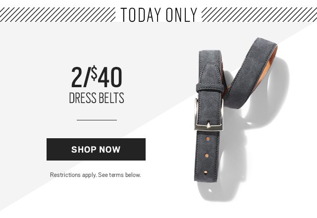 BUCKLE UP | Dress Belts, Casual Belts & Reversible Belts + TODAY ONLY | 2/$40 Dress belts - SHOP NOW