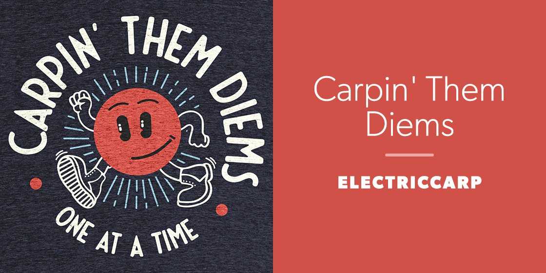 Carpin' Them Diems by Electriccarp