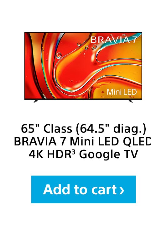 65" (64.5" diag.) BRAVIA 7 Class Mini LED QLED 4K HDR³ Google TV