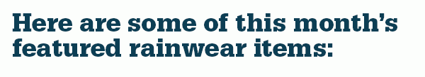 Here are some of this month's featured rainwear items: