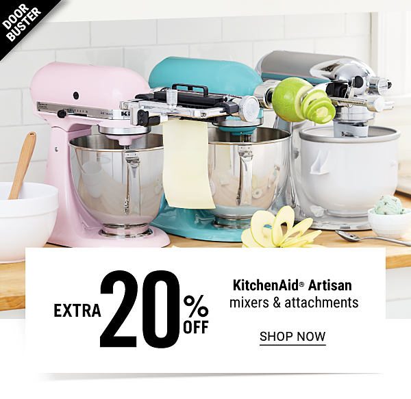 Doorbuster - Extra 20% off KitchenAid Artisan mixers & attachments. Shop Now.