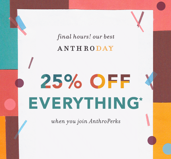 25% off everything starts tomorrow for AnthroPerks members.