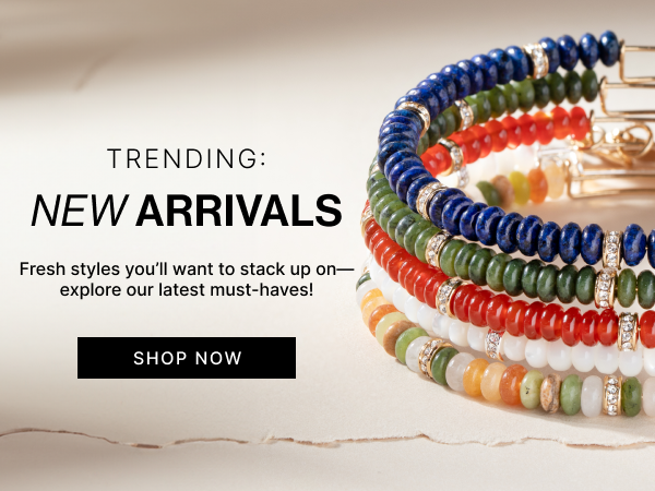 New Arrivals | Fresh styles you’ll want to stack up on—explore our latest must-haves!  