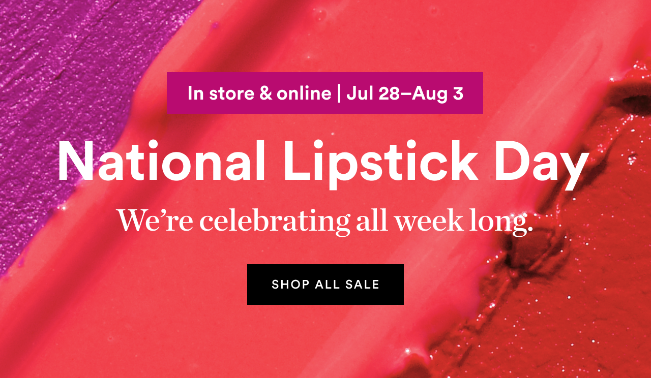 In store & online | July 28 - August 3 | National Lipstick Day | Shop all sale