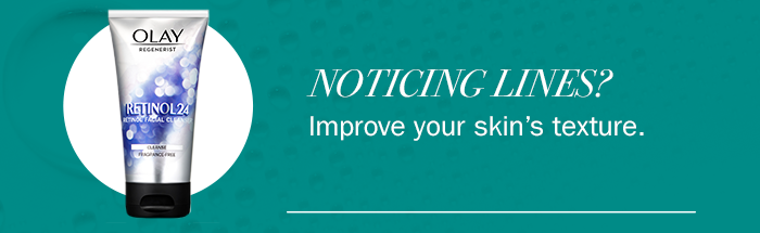 Noticing lines? Improve your skin’s texture.
