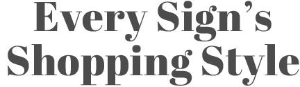 Every Sign's Shopping Style