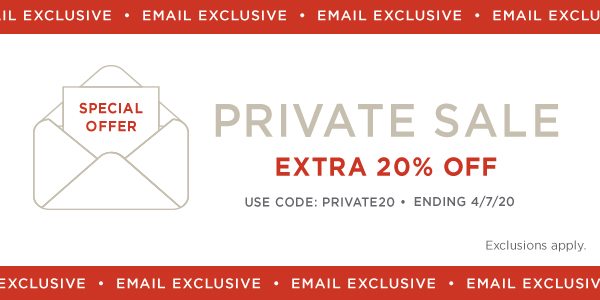 Email Exclusive! Use Code: PRIVATE20. Ends 4/7/20. Exclusions Apply. Shop Now.