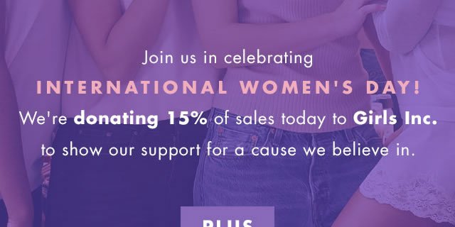 Join us in celebrating International Women's Day! We're donating 15% of sales today to Girls Inc. to show our support for a cause we velieve in.