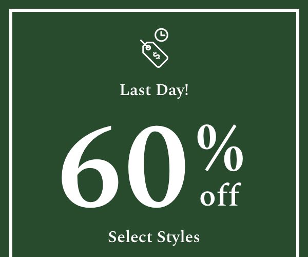 Last Day! 60% Off on Select Styles