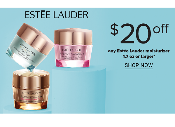 Estee Lauder - $20 off and Estee Lauder moisturizer 1.7 oz or larger. Shop Now.