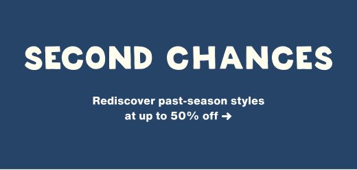 Second chances. Rediscover past-season styles at up to 50% off →