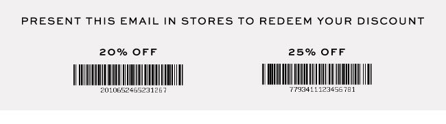 PRESENT THIS EMAIL IN STORES TO REDEEM YOUR DISCOUNT