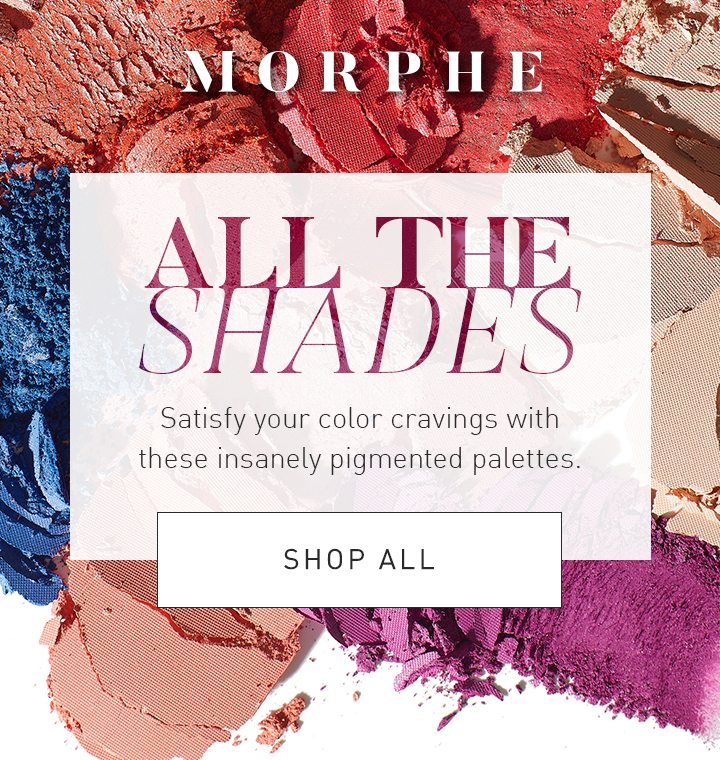 MORPHE Satisfy all your color cravings with these insanely pigmented palettes. SHOP ALL