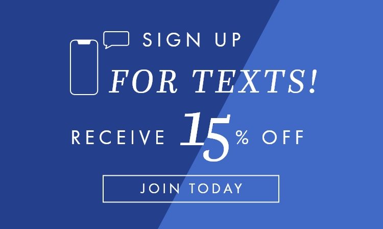 Sign up for texts! Receive 15% OFF.