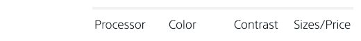 Processor | Color | Contrast | Sizes/Prices