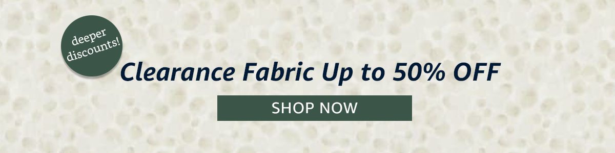 Clearance Fabric Up to 50% Off | SHOP NOW