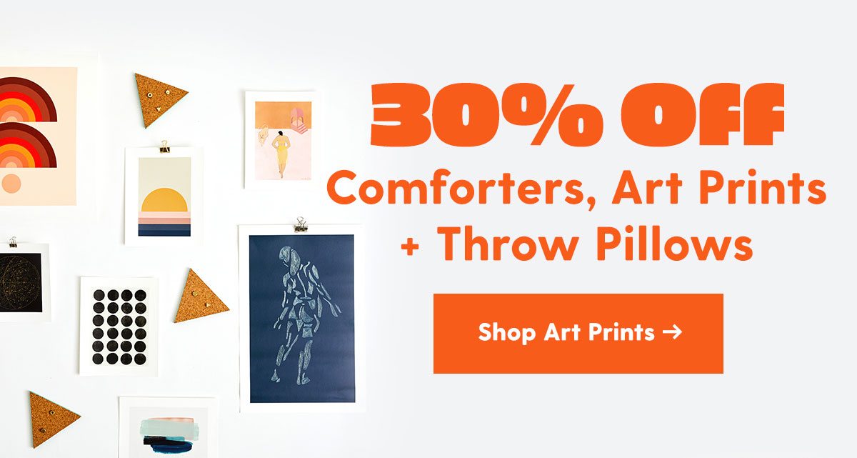 30% Off Comforters, Art Prints + Throw Pillows Shop Art Prints > 