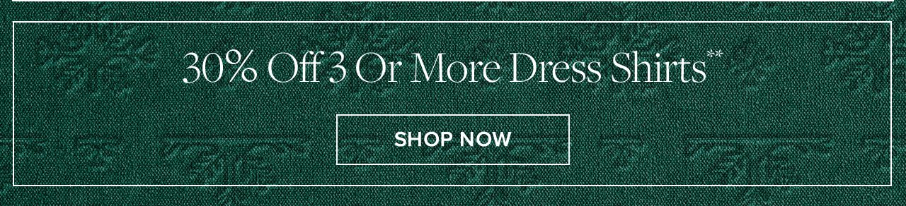 30% Off 3 Or More Dress Shirts**. Shop Now