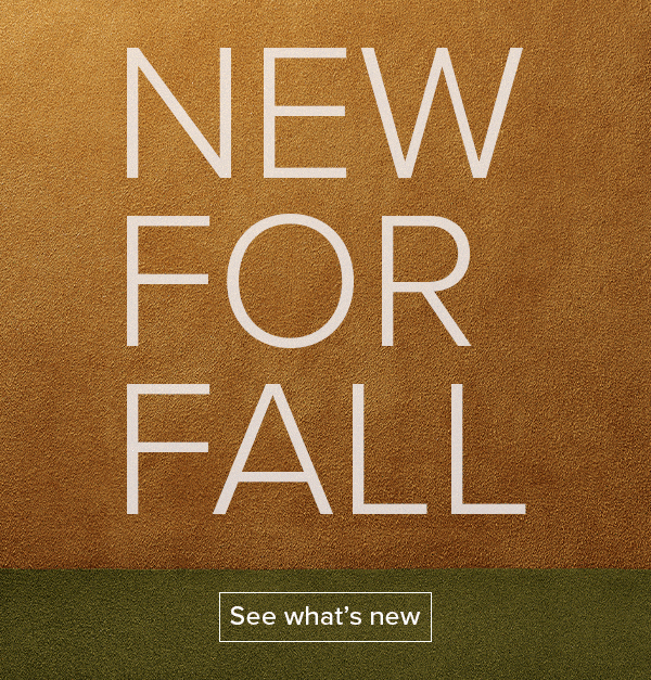 New for fall - See what's new