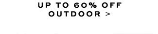 UP TO 60% OFF OUTDOOR >