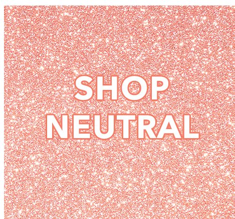 Shop Neutral!