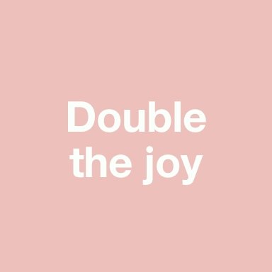 Double the joy