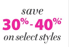 Save 30%-40% on select styles