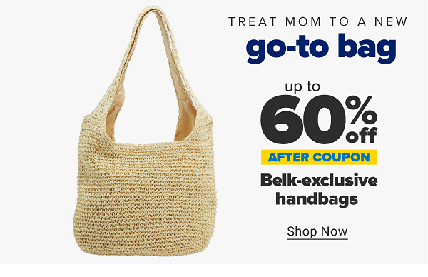 Treat mom to a new go-to bag. Up to 60% off Belk-exclusive handbags after coupon. Shop Now.