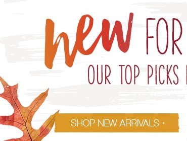 New for you: Our top picks for fall. Shop new arrivals.