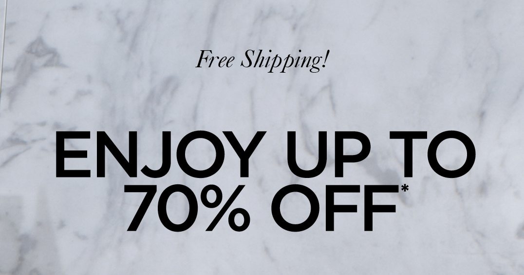 Free Shipping! ENJOY UP TO 70% OFF*