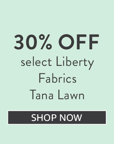 30% off select Liberty Fabrics Tana Lawn
