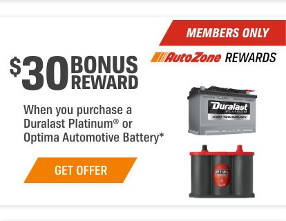 MEMBERS ONLY — AutoZone REWARDS — $30 BONUS REWARD — When you purchase a Duralast Platinum or Optima Automotive Battery — GET OFFER