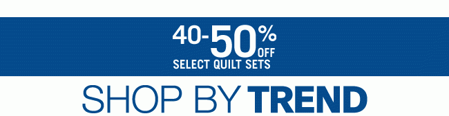 40-50% Off Select Quilt Sets - Shop by Trend