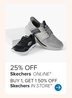 25% off Skechers online. Buy one, get one 50% off Skeches in store.